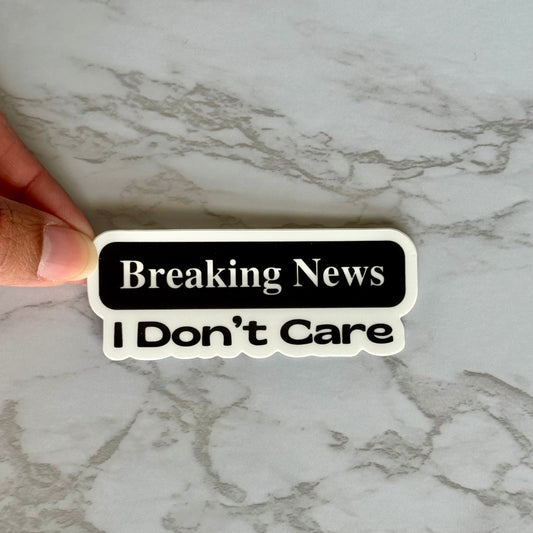 Breaking News - I Don't Care Sticker
