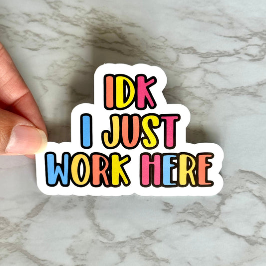 IDK I Just Work Here Sticker