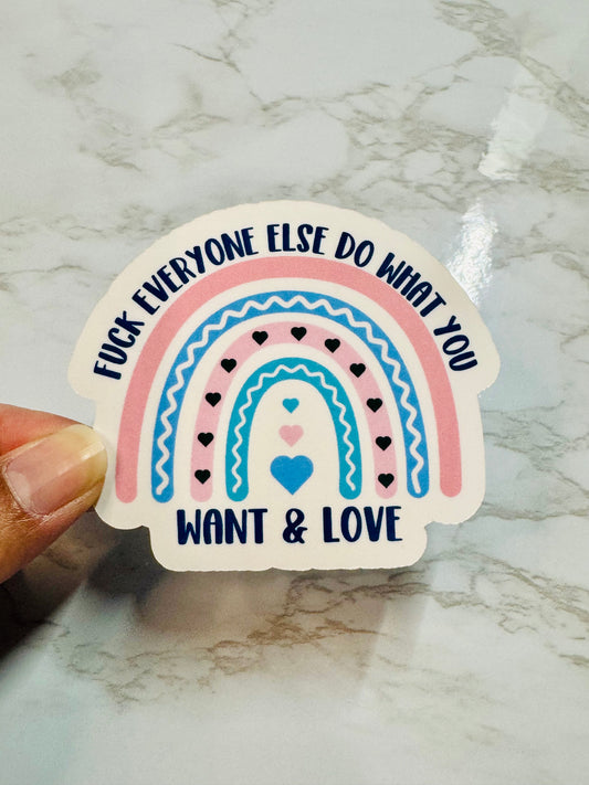 F*ck Everyone Else Do What You Want & Love Sticker