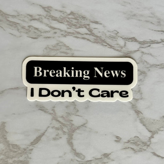 Breaking News - I Don't Care Sticker