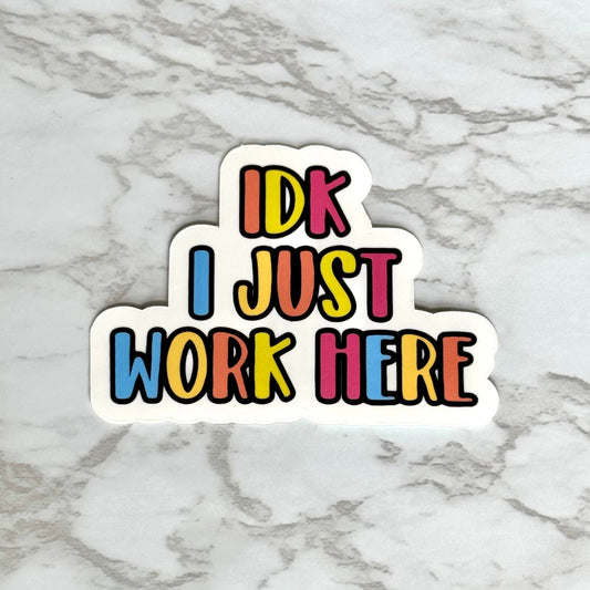 IDK I Just Work Here Sticker