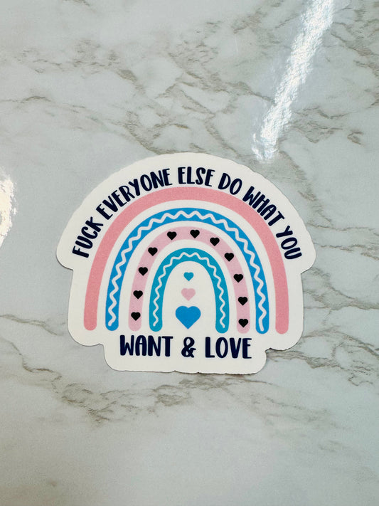 F*ck Everyone Else Do What You Want & Love Sticker