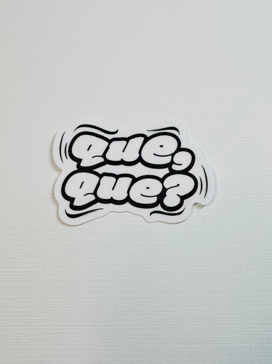 Que? Que?